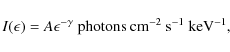 \begin{displaymath}%
I(\epsilon)=A\epsilon^{-\gamma}\ {\rm photons~cm^{-2}~s^{-1}~keV^{-1}},
\end{displaymath}