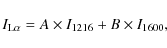 \begin{displaymath}%
I_{\rm L\alpha}=A\times I_{1216}+B\times I_{1600},
\end{displaymath}