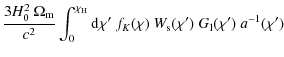 $\displaystyle \frac{3H_0^2~\Omega_{\rm m}}{c^2} \int_0^{\chi_{\rm H}}{\rm d}\chi'~f_K(\chi)~W_{\rm s}(\chi')~G_{\rm l}(\chi')~a^{-1}(\chi')\:$