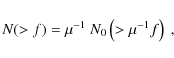 \begin{displaymath}N(>f)=\mu^{-1}~N_0\left(>\mu^{-1}f\right)~,
\end{displaymath}