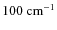 $100~{\rm cm^{-1}}$