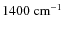 $1400~{\rm cm^{-1}}$