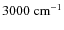 $3000~{\rm cm^{-1}}$