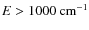 $E>1000~{\rm cm^{-1}}$