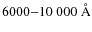 $6000{-}10~000\rm ~\AA$