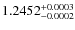 $\rm 1.2452^{+0.0003}_{-0.0002}$