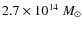 $2.7\times10^{14}~ M_\odot$