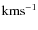 $\rm km s^{-1}$