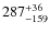 $\rm 287_{-159}^{ +36}$