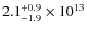 $\rm 2.1_{-1.9}^{+0.9}\times10^{13}$