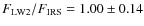 $F_{\rm LW2} / F_{\rm IRS} = 1.00 \pm 0.14$