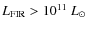 $L_{\rm FIR} > 10^{11}~L_{\odot}$