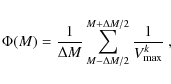 \begin{displaymath}\Phi(M) = \frac{1}{\Delta M}\sum_{M - \Delta M / 2}^{M + \Delta M /2} \frac{1}{V_{{\rm max}}^k}
\ ,
\end{displaymath}