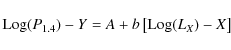 \begin{displaymath}{\rm Log} ( P_{1.4} ) - Y
= A + b \left[ {\rm Log} ( L_{X} ) - X \right]
\end{displaymath}