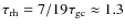 $\tau_{\rm rh}=7/19 \tau_{\rm gc}
\approx 1.3$