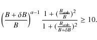 \begin{displaymath}\left( {{ B + \delta B }\over{ B }} \right)^{\alpha-1}
{{ 1 +...
...ver
{1 + ( {{B_{\rm cmb} }\over{B + \delta B}} )^2 }}
\geq 10.
\end{displaymath}