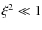 $\xi^2 \ll 1$