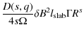 $\displaystyle \frac{D(s, q)}{4 s \Omega} \delta B^2 l_{\rm slab} \Gamma R^s$