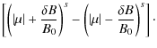 $\displaystyle \left[ \left( \left\vert \mu \right\vert + \frac{\delta B}{B_0} \...
...\left( \left\vert \mu \right\vert - \frac{\delta B}{B_0} \right)^s \right]\cdot$