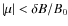 $\left\vert \mu \right\vert < \delta B / B_0$