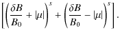 $\displaystyle \left[ \left( \frac{\delta B}{B_0} + \left\vert \mu \right\vert \...
...s + \left( \frac{\delta B}{B_0} - \left\vert \mu \right\vert \right)^s \right].$
