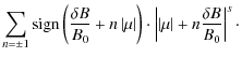 $\displaystyle \sum_{n=\pm 1} {\rm sign} \left( \frac{\delta B}{B_0} + n \left\v...
...eft\vert \left\vert \mu \right\vert + n \frac{\delta B}{B_0} \right\vert^s\cdot$