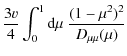 $\displaystyle \frac{3 v}{4} \int_{0}^{1} {\rm d} \mu \; \frac{(1-\mu^2)^2}{D_{\mu\mu} (\mu)}$