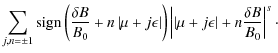 $\displaystyle \sum_{j,n=\pm1} {\rm sign} \left( \frac{\delta B}{B_0} + n \left\...
...t\vert \mu + j \epsilon \right\vert + n \frac{\delta B}{B_0} \right\vert^s\cdot$