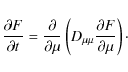 \begin{displaymath}{\partial F \over \partial t} = {\partial \over \partial \mu} \left( D_{\mu\mu} {\partial F \over \partial \mu} \right)\cdot
\end{displaymath}