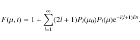 \begin{displaymath}F(\mu,t) = 1 + \sum_{l=1}^{\infty} (2l+1) P_l (\mu_0) P_l (\mu) {\rm e}^{-l(l+1) D t}.
\end{displaymath}