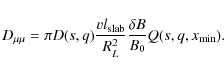 \begin{displaymath}D_{\mu\mu} = \pi D(s, q) \frac{v l_{\rm slab}}{R_L^2} \frac{\delta B}{B_0} Q (s,q,x_{\min}).
\end{displaymath}