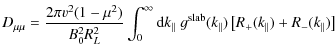 $\displaystyle D_{\mu\mu} = \frac{2 \pi v^2 (1-\mu^2)}{B_0^2 R_L^2} \int_{0}^{\i...
...b} (k_{\parallel})
\left[ R_{+} (k_{\parallel}) + R_{-} (k_{\parallel}) \right]$