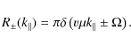 \begin{displaymath}R_{\pm} (k_{\parallel}) = \pi \delta \left( v \mu k_{\parallel} \pm \Omega \right).
\end{displaymath}