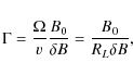 \begin{displaymath}\Gamma = \frac{\Omega}{v} \frac{B_0}{\delta B} = \frac{B_0}{R_L \delta B},
\end{displaymath}