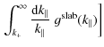 $\displaystyle \left. \int_{k_{+}}^{\infty} \frac{{\rm d} k_{\parallel}}{k_{\parallel}} \; g^{\rm slab} (k_{\parallel}) \right]$