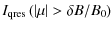 $\displaystyle I_{\rm qres} \left( \left\vert \mu \right\vert > \delta B / B_0 \right)$