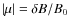 $\left\vert \mu \right\vert = \delta B / B_0$