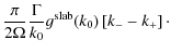 $\displaystyle \frac{\pi}{2 \Omega} \frac{\Gamma}{k_0} g^{\rm slab} (k_0) \left[ k_{-} - k_{+} \right]\cdot$
