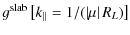 $\displaystyle g^{\rm slab} \left[ k_{\parallel}=1/(\left\vert \mu \right\vert R_L) \right]$