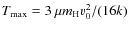 $T_{\rm max}=3~\mu {m}_{\rm H} v_{0}^2 / ( 16 k )$