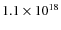 $1.1\times10^{18}$