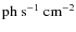 ${\rm ph~s^{-1}~cm^{-2}}$
