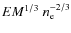 $EM^{1/3}~n_{\rm e}^{-2/3}$