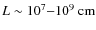$L\sim10^{7}{-}10^{9}~{\rm cm}$