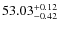 $ 53.03^{\rm + 0.12}_{- 0.42}$