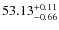 $ 53.13^{\rm + 0.11}_{- 0.66}$