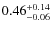 $ 0.46^{\rm + 0.14}_{- 0.06}$