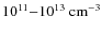 $10^{11}{-}10^{13}~{\rm cm^{-3}}$