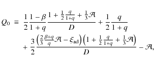 \begin{eqnarray*}Q_{0}&\equiv&\frac{1}{2}\frac{1-\beta}{1+q}\frac{1+\frac{1}{2}\...
...{2}\frac{q}{1+q}+\frac{1}{3}\mathcal{A}\right)}{D}-\mathcal{A},
\end{eqnarray*}