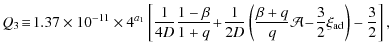 $\displaystyle Q_{3}\!\equiv\!1.37 \times 10^{-11} \times 4^{a_{1}}
\left[\frac{...
...\beta+q}{q}\mathcal{A}\!-\!\frac{3}{2}\xi_{{\rm ad}}\right)-\frac{3}{2}\right],$